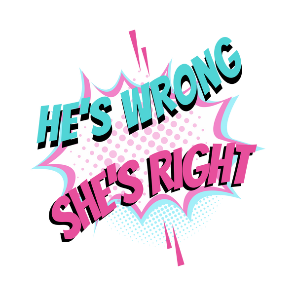 He's Wrong She's Right